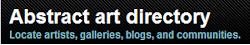 Abstract Art Directory - a comprehensive guide to Abstract art online. Locate artists sites, galleries, blogs and online communities